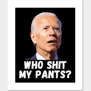 Funny Anti Joe Biden who shit my pants? Posters and Art